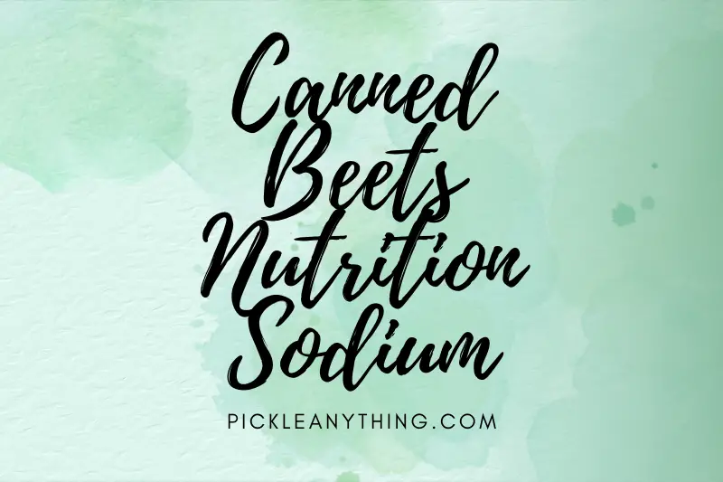 “Canned Beets Nutrition: Unveiling the Sodium Secrets for a Healthier Diet”