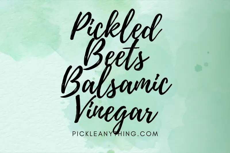 “Pickled Beets with a Twist: Unveiling the Tangy Perfection of Balsamic Vinegar”