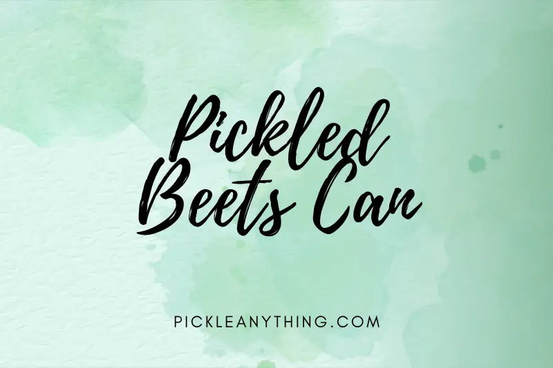 “Pickled Beets Can: The Versatile Ingredient That Adds a Tangy Twist to Your Recipes”