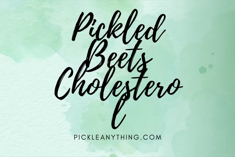 “Pickled Beets and Cholesterol: Unveiling the Surprising Connection and Health Benefits”