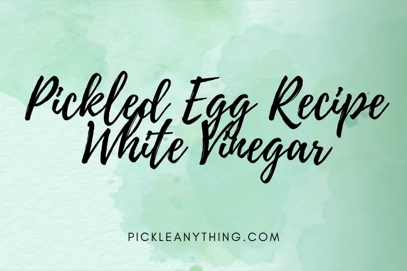“Whisk Up Tangy Delights: Mouthwatering Pickled Egg Recipe with White Vinegar”