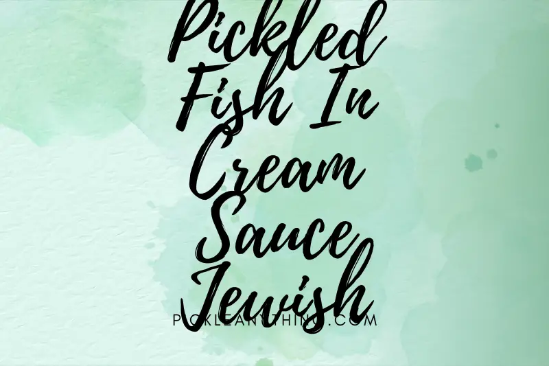 “Deliciously Divine: Unveiling the Secrets of Jewish Pickled Fish in Cream Sauce”