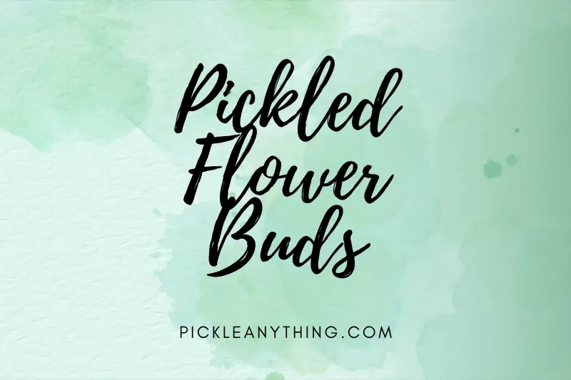 “Pickled Flower Buds: An Exquisite Twist for Your Taste Buds!”